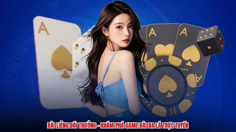 Bài Liêng Đổi Thưởng - Khám Phá Game Bài Ba Lá Trực Tuyến
