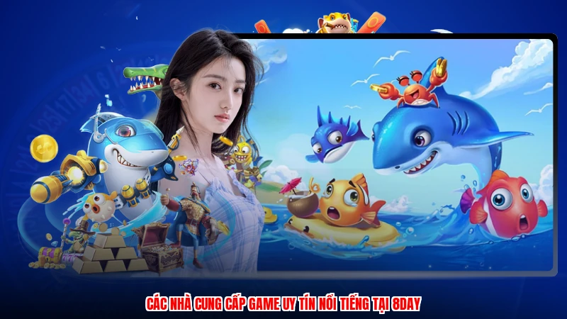 Các nhà cung cấp game uy tín nổi tiếng tại 8DAY
