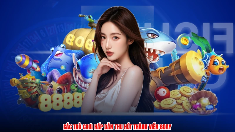 Các trò chơi hấp dẫn thu hút thành viên 8DAY