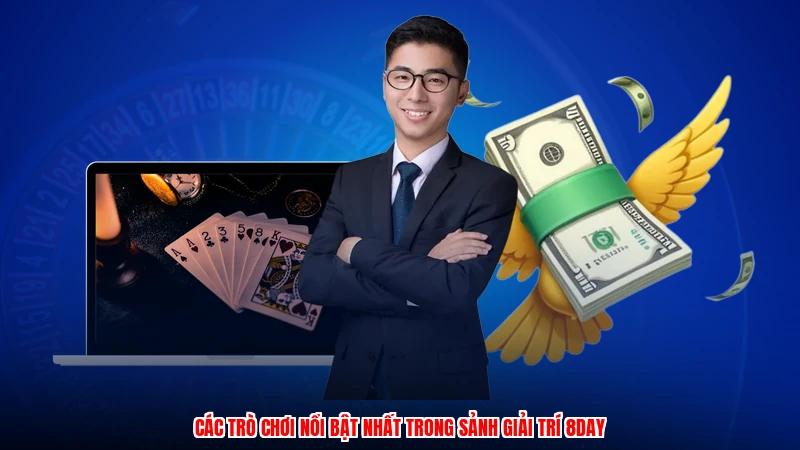 Các trò chơi nổi bật nhất trong sảnh giải trí 8DAY