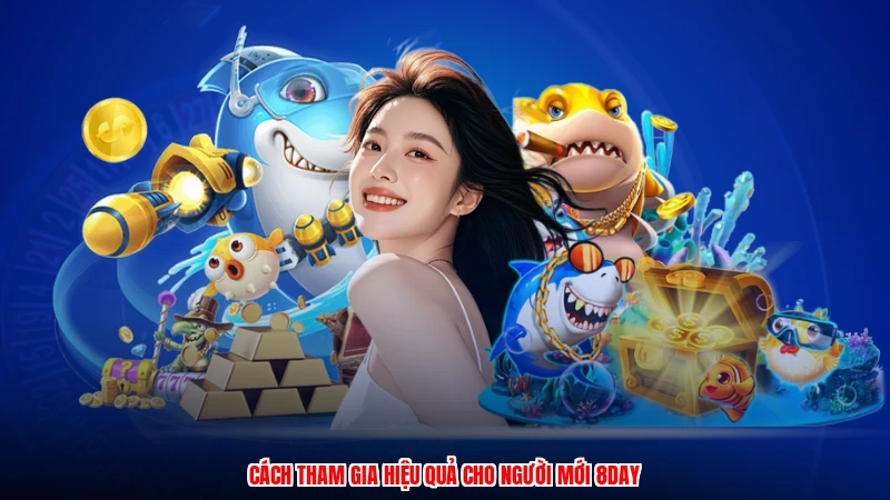 Cách tham gia hiệu quả cho người mới 8DAY