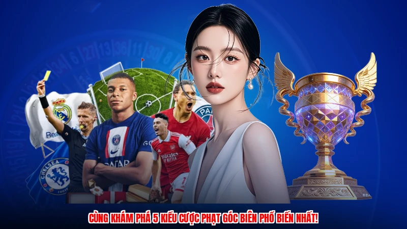 Cùng khám phá 5 kiểu cược phạt góc biên phổ biến nhất!