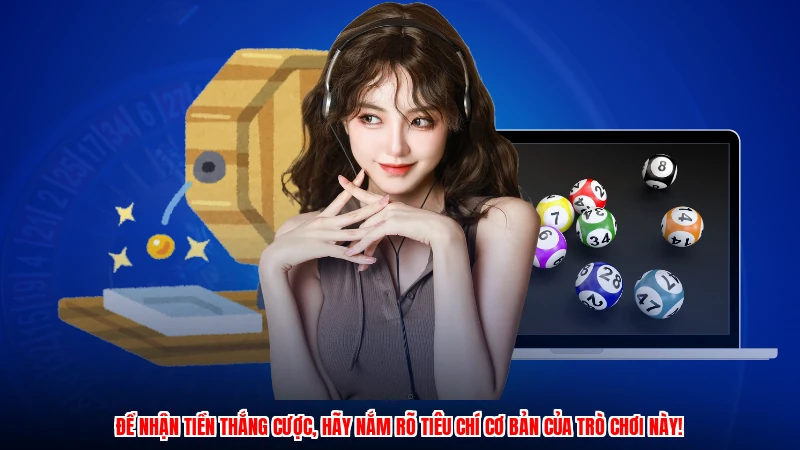 Để nhận tiền thắng cược, hãy nắm rõ tiêu chí cơ bản của trò chơi này!