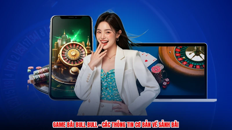 Game Bài Bull Bull - Các Thông Tin Cơ Bản Về Sảnh Bài
