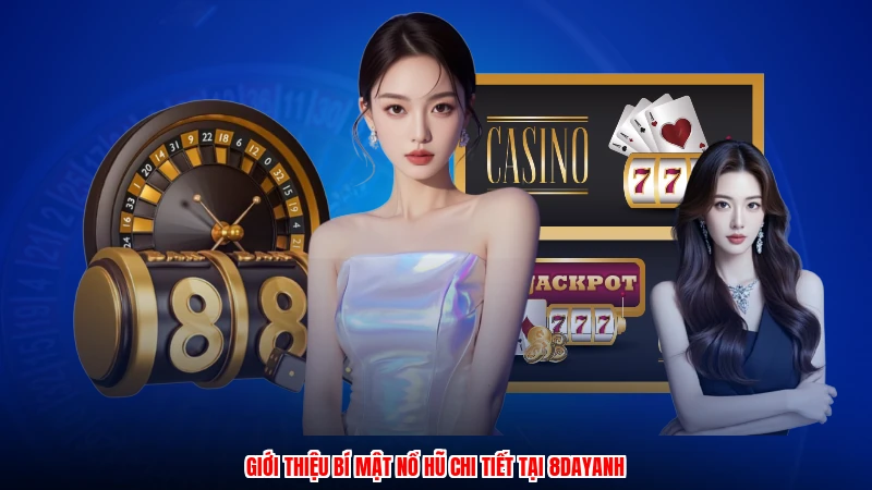 Giới thiệu bí mật nổ hũ chi tiết tại 8DAYanh