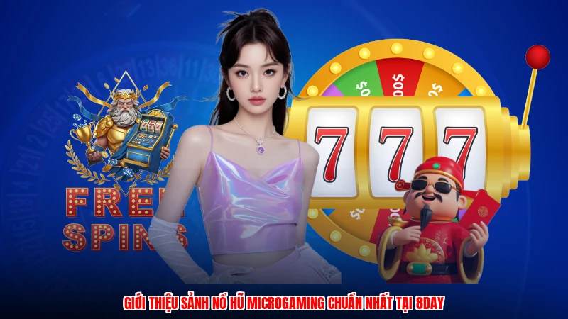 Giới thiệu sảnh nổ hũ microgaming chuẩn nhất tại 8DAY