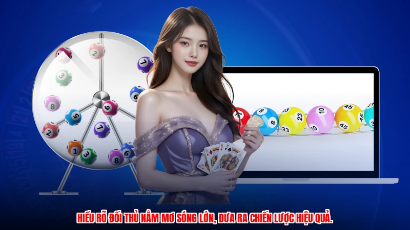 Hiểu rõ đối thủ nằm mơ sóng lớn, đưa ra chiến lược hiệu quả.