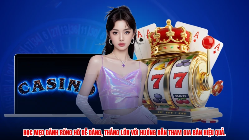 Học mẹo đánh Rồng Hổ dễ dàng, thắng lớn với hướng dẫn tham gia bàn hiệu quả.