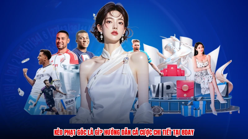 Kèo Phạt Góc Là Gì? Hướng Dẫn Cá Cược Chi Tiết Tại 8DAY