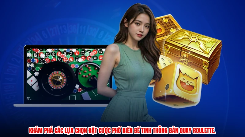 Khám phá các lựa chọn đặt cược phổ biến để tinh thông bàn quay Roulette.