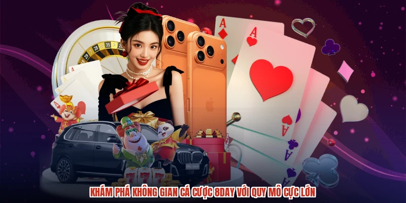 Khám phá không gian cá cược 8DAY với quy mô cực lớn