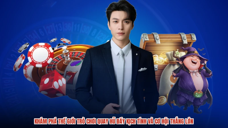 Khám phá thế giới trò chơi quay hũ đầy kịch tính và cơ hội thắng lớn
