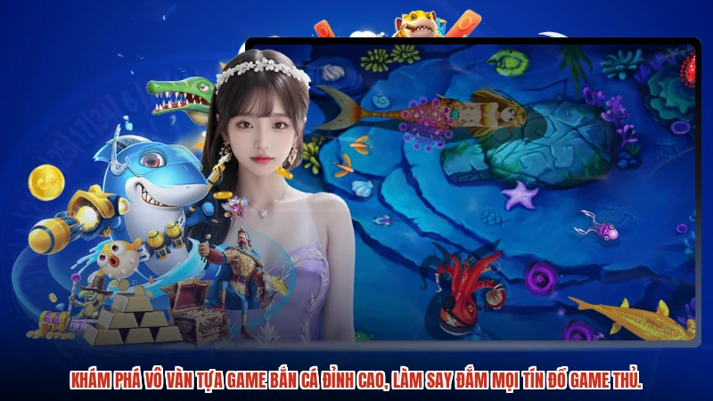 Khám phá vô vàn tựa game bắn cá đỉnh cao, làm say đắm mọi tín đồ game thủ.