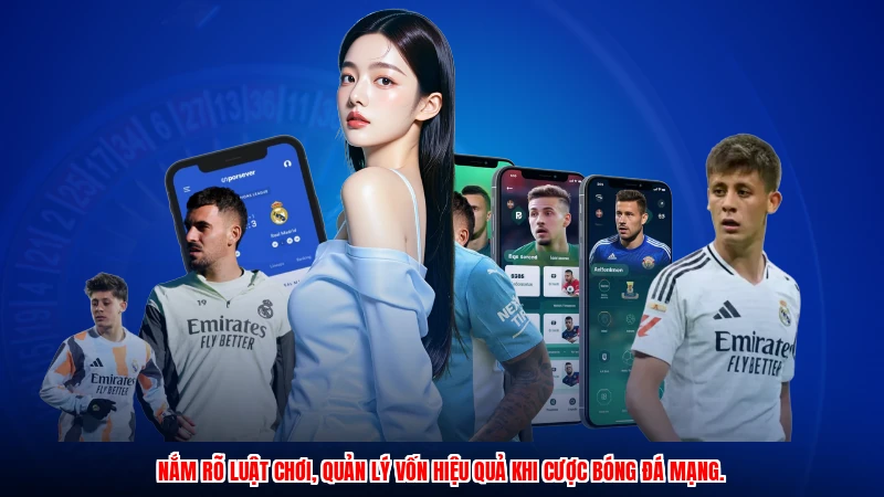 Nắm rõ luật chơi, quản lý vốn hiệu quả khi cược bóng đá mạng.