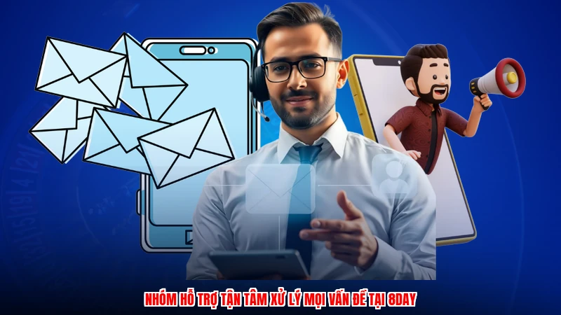 Nhóm hỗ trợ tận tâm xử lý mọi vấn đề tại 8DAY