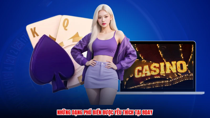Những dạng phổ biến được yêu thích tại 8DAY