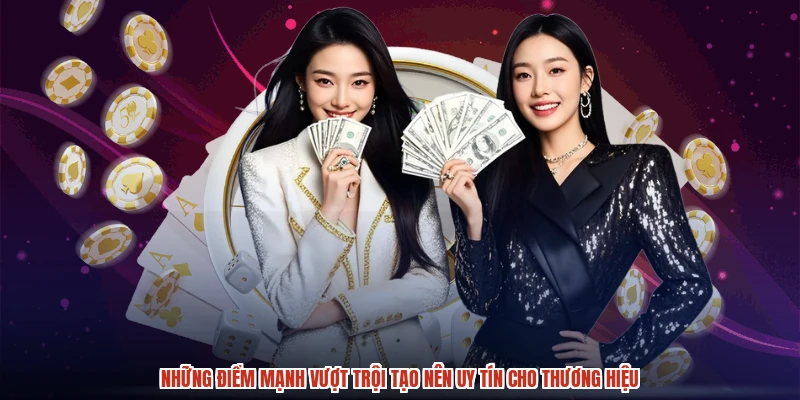 Những điểm mạnh vượt trội tạo nên uy tín cho thương hiệu