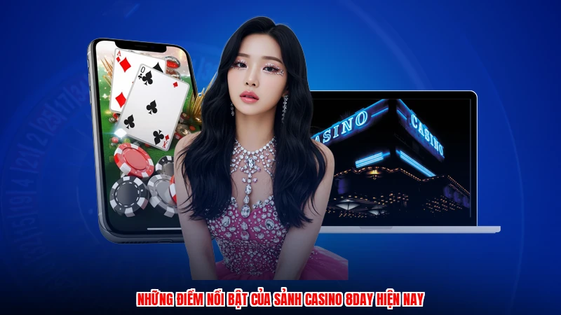 Những điểm nổi bật của sảnh casino 8DAY hiện nay
