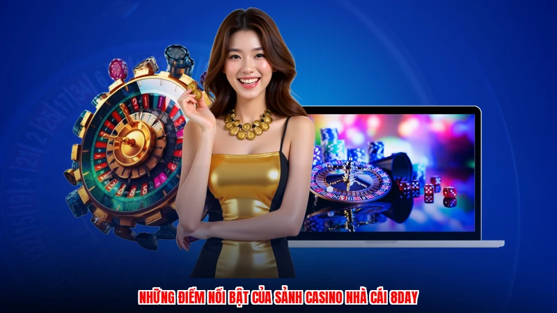 Những điểm nổi bật của sảnh casino nhà cái 8DAY