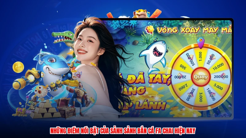 Những điểm nổi bật của sảnh sảnh bắn cá fa chai hiện nay