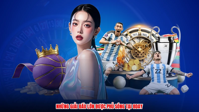Những giải đấu lớn được phủ sóng tại 8DAY