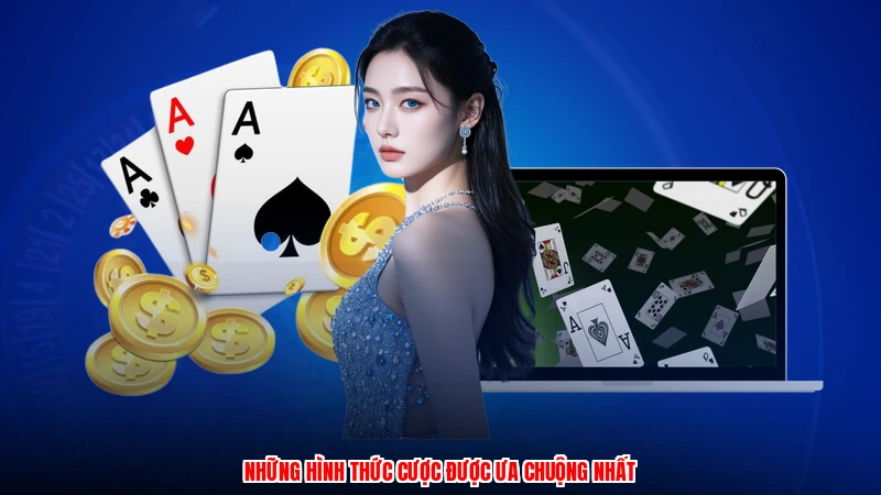 Những hình thức cược được ưa chuộng nhất