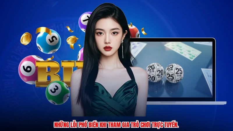 Những lỗi phổ biến khi tham gia trò chơi trực tuyến.