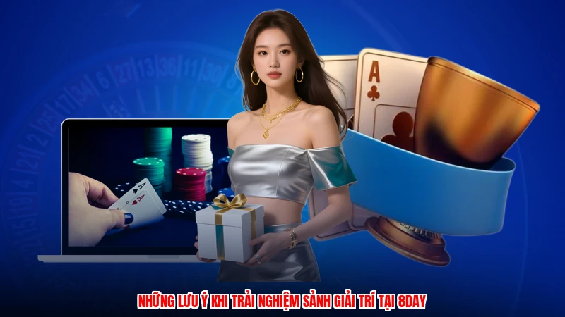 Những lưu ý khi trải nghiệm sảnh giải trí tại 8DAY