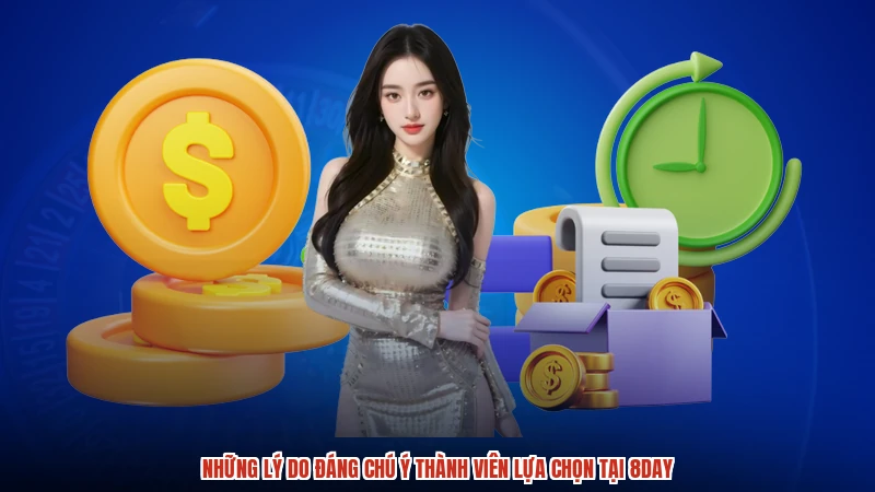 Những lý do đáng chú ý thành viên lựa chọn tại 8DAY