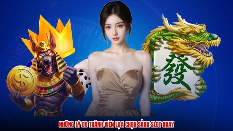 Những lý do thành viên lựa chọn sảnh slot 8DAY