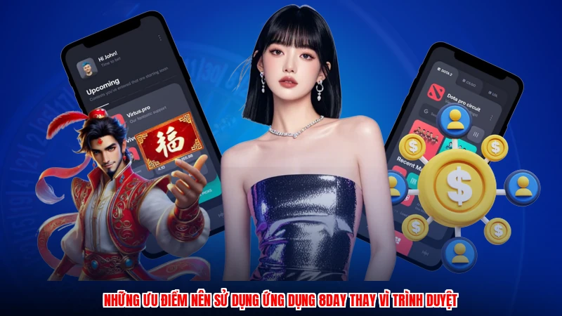 Những ưu điểm nên sử dụng ứng dụng 8DAY thay vì trình duyệt