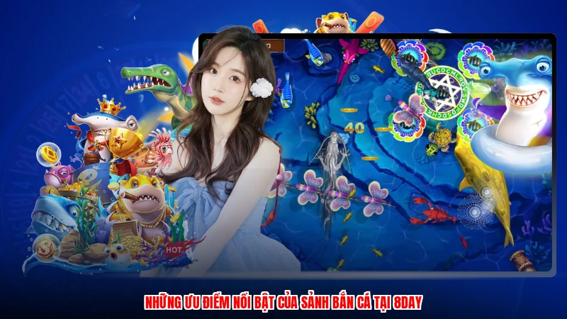 Những ưu điểm nổi bật của sảnh bắn cá tại 8DAY