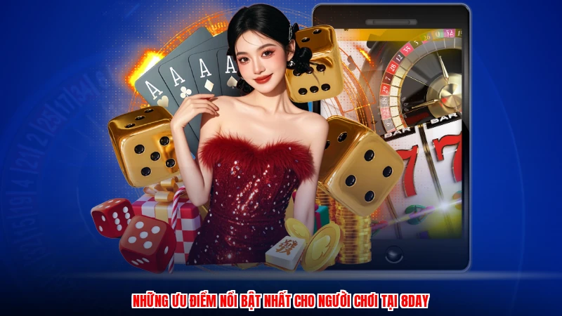 Những ưu điểm nổi bật nhất cho người chơi tại 8DAY