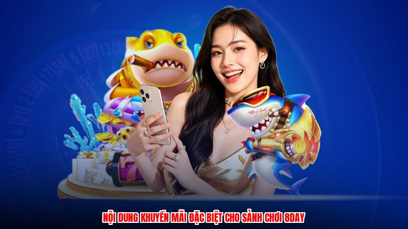 Nội dung khuyến mãi đặc biệt cho sảnh chơi 8DAY