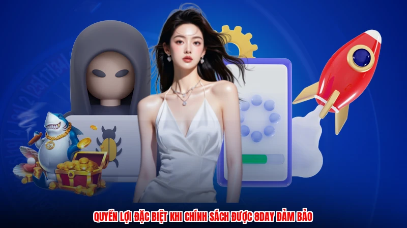 Quyền lợi đặc biệt khi chính sách được 8DAY đảm bảo
