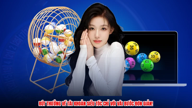 Rút thưởng về tài khoản siêu tốc chỉ với vài bước đơn giản!