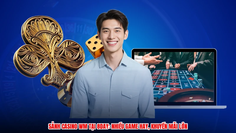 Sảnh Casino WM Tại 8DAY: Nhiều Game Hay, Khuyến Mãi Lớn