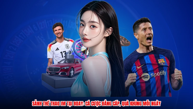 Sảnh Thể Thao IM Tại 8DAY: Cá Cược Đẳng Cấp, Quà Khủng Mỗi Ngày
