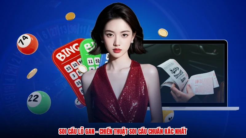 Soi Cầu Lô Gan - Chiến Thuật Soi Cầu Chuẩn Xác Nhất
