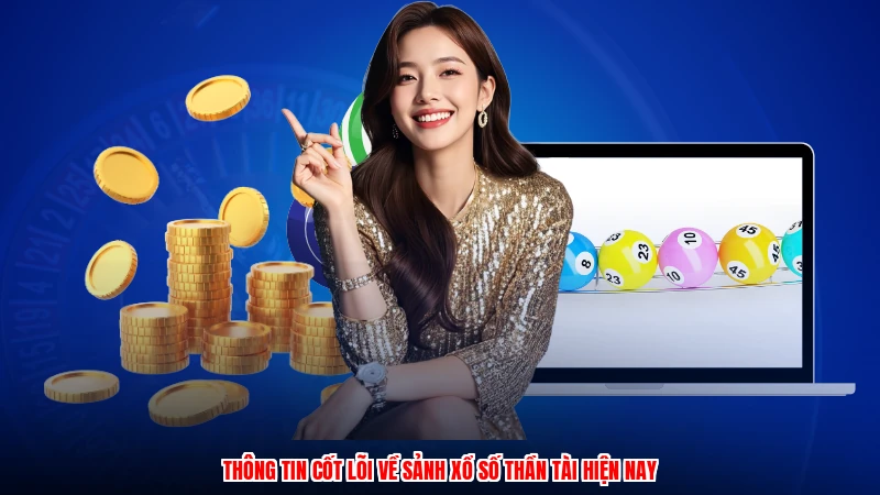 Thông tin cốt lõi về sảnh xổ số thần tài hiện nay