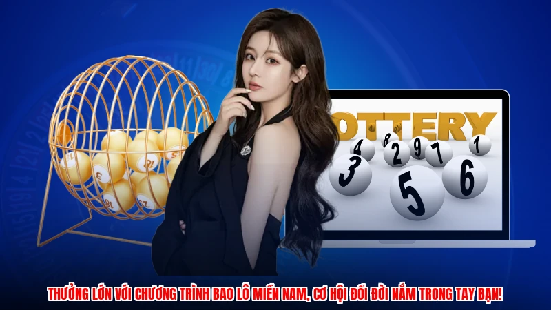 Thưởng lớn với chương trình Bao lô miền Nam, cơ hội đổi đời nắm trong tay bạn!