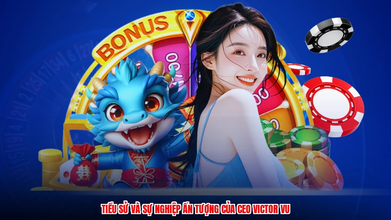 Tiểu sử và sự nghiệp ấn tượng của CEO victor vu