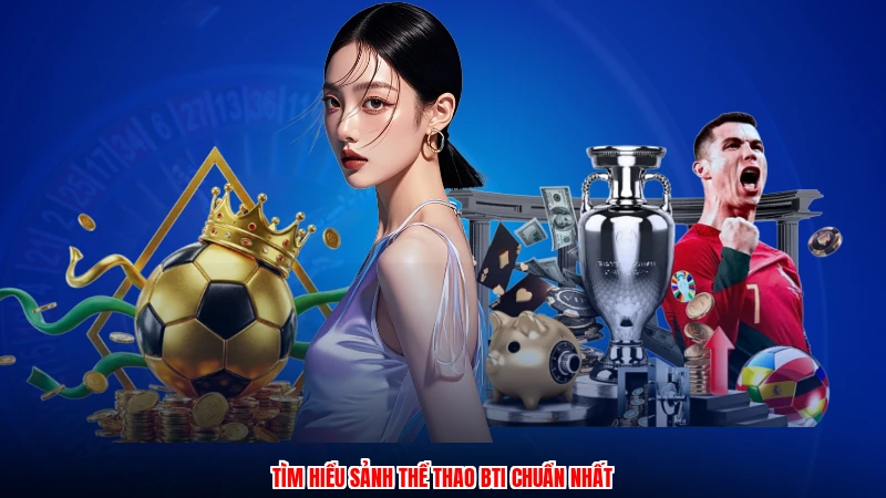 Tìm hiểu sảnh thể thao BTI chuẩn nhất