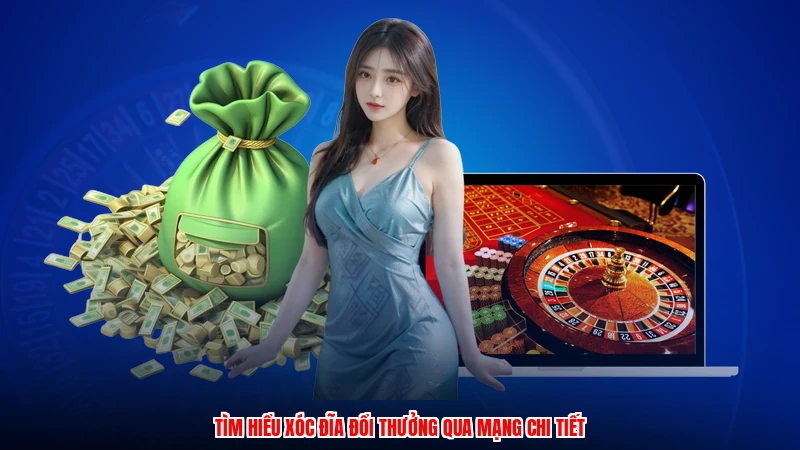 Tìm hiểu xóc đĩa đổi thưởng qua mạng chi tiết