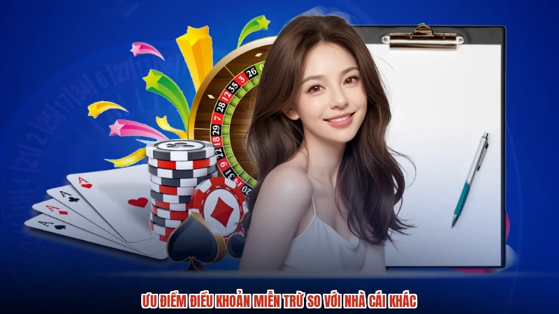 Ưu điểm điều khoản miễn trừ so với nhà cái khác